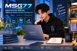 MSG77 Kreativitas Digital Menuju Masa Depan